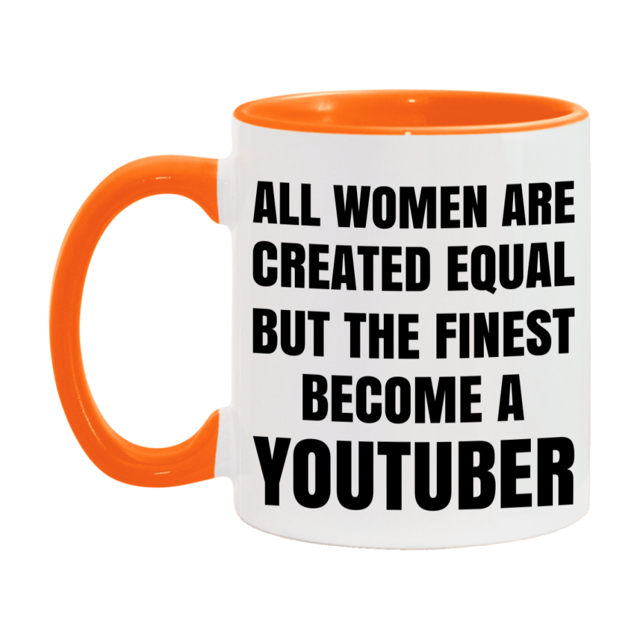 Funny Youtuber Coffee Mug | "All Women Are Created Equal But The Finest Become A Youtuber