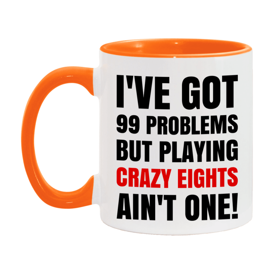 Funny Card Game Mug – 99 Problems But Playing Crazy Eights Ain’t One
