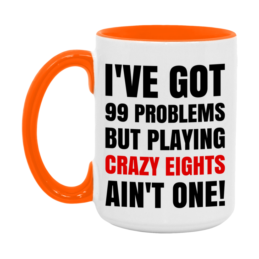 Funny Card Game Mug – 99 Problems But Playing Crazy Eights Ain’t One