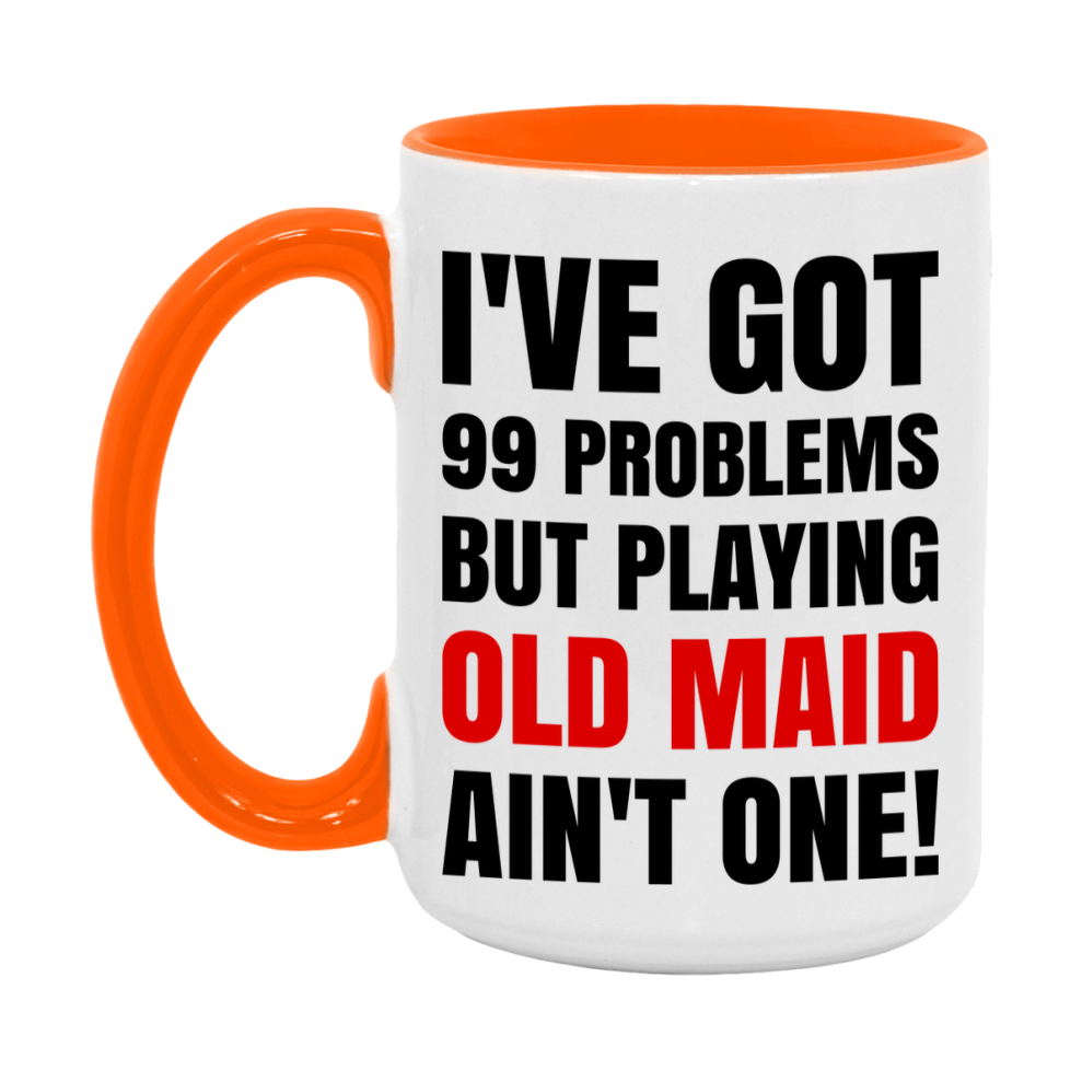 Funny Card Game Mug – 99 Problems But Playing Old Maid Ain’t One