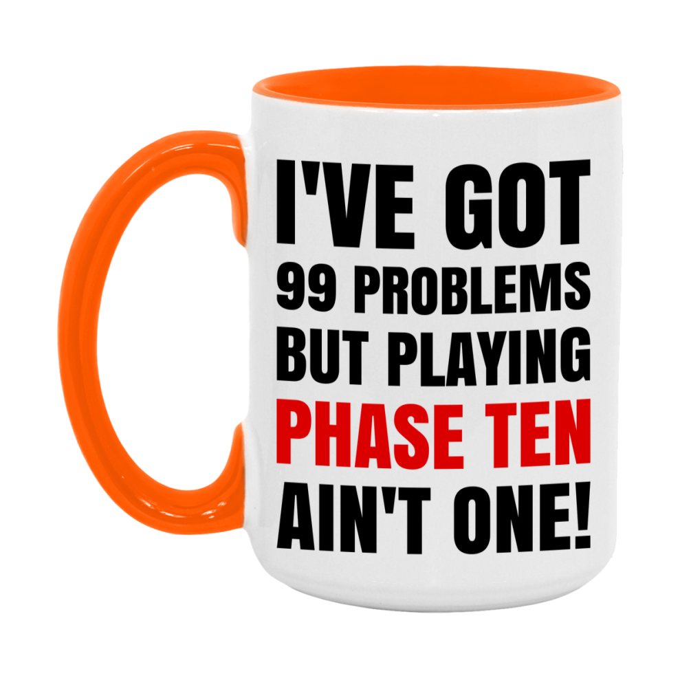 Funny Card Game Mug – 99 Problems But Playing Phase Ten Ain’t One
