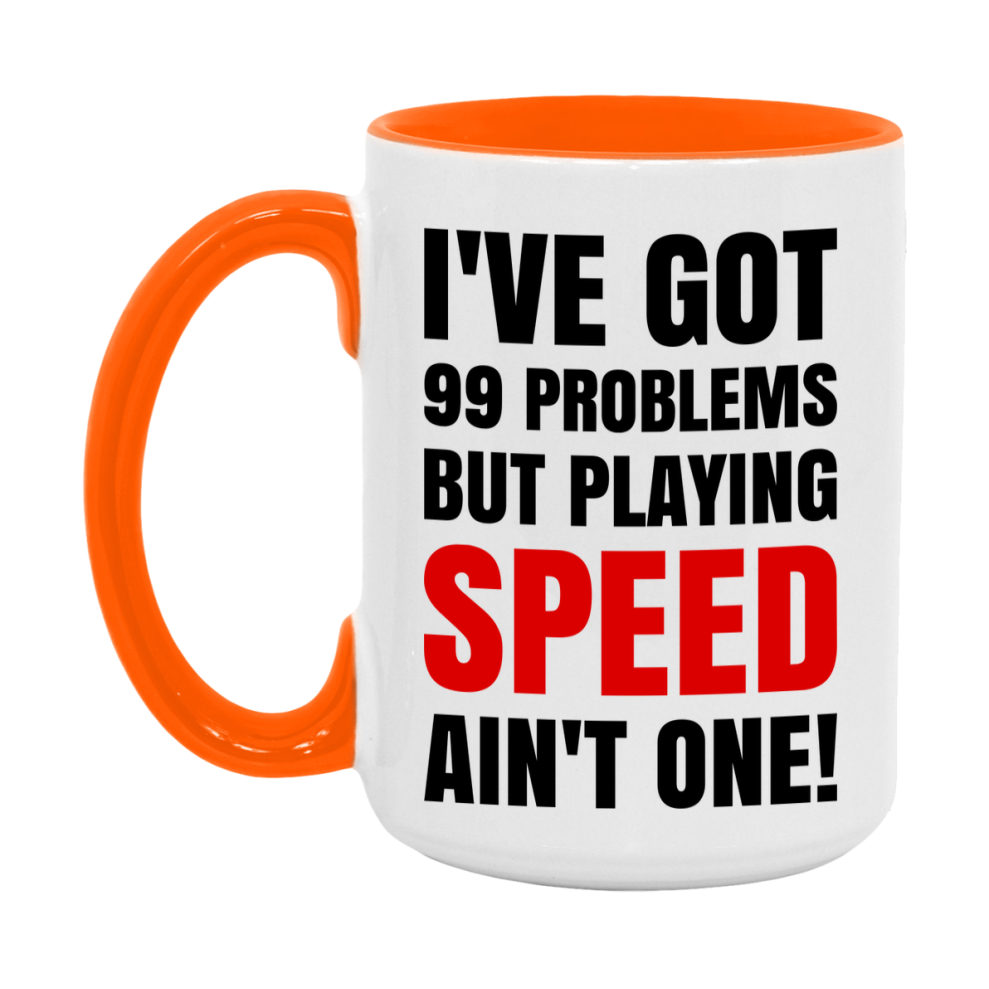Funny Card Game Mug – 99 Problems But Playing Speed Ain’t One
