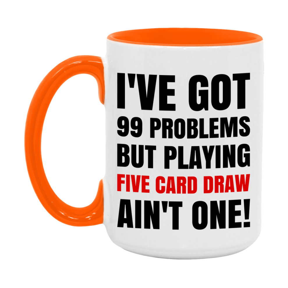 Funny Card Game Mug – 99 Problems But Playing Five Card Draw Ain’t One
