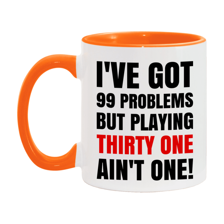Funny Card Game Mug – 99 Problems But Playing Thirty One Ain’t One