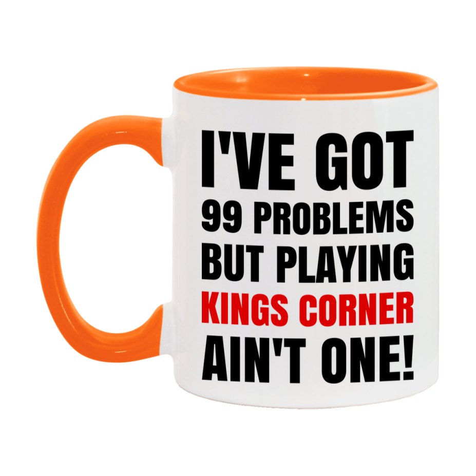 Funny Card Game Mug – 99 Problems But Playing Kings Corner Ain’t One