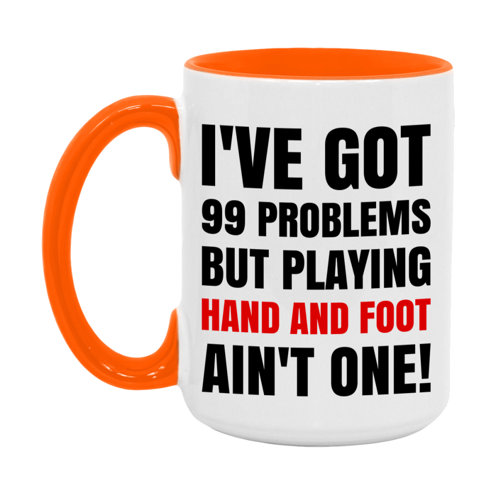 Funny Card Game Mug – 99 Problems But Playing Hand And Foot Ain’t One