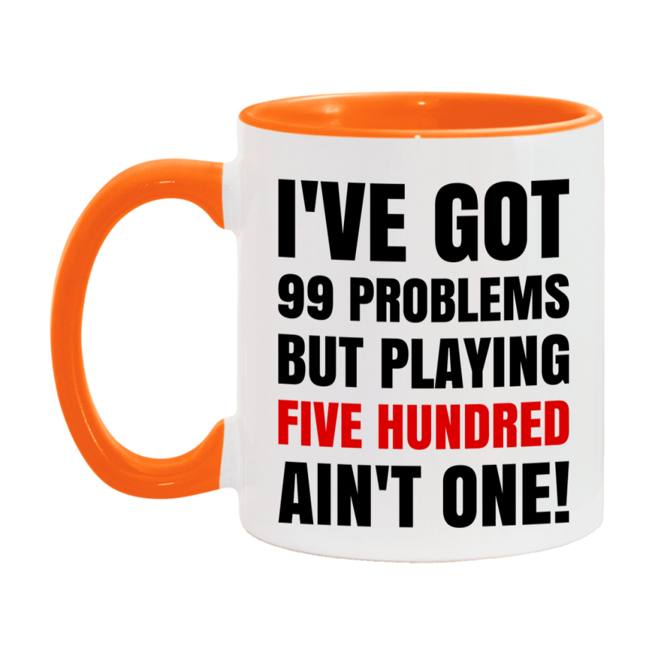 Funny Card Game Mug – 99 Problems But Playing Five Hundred Ain’t One