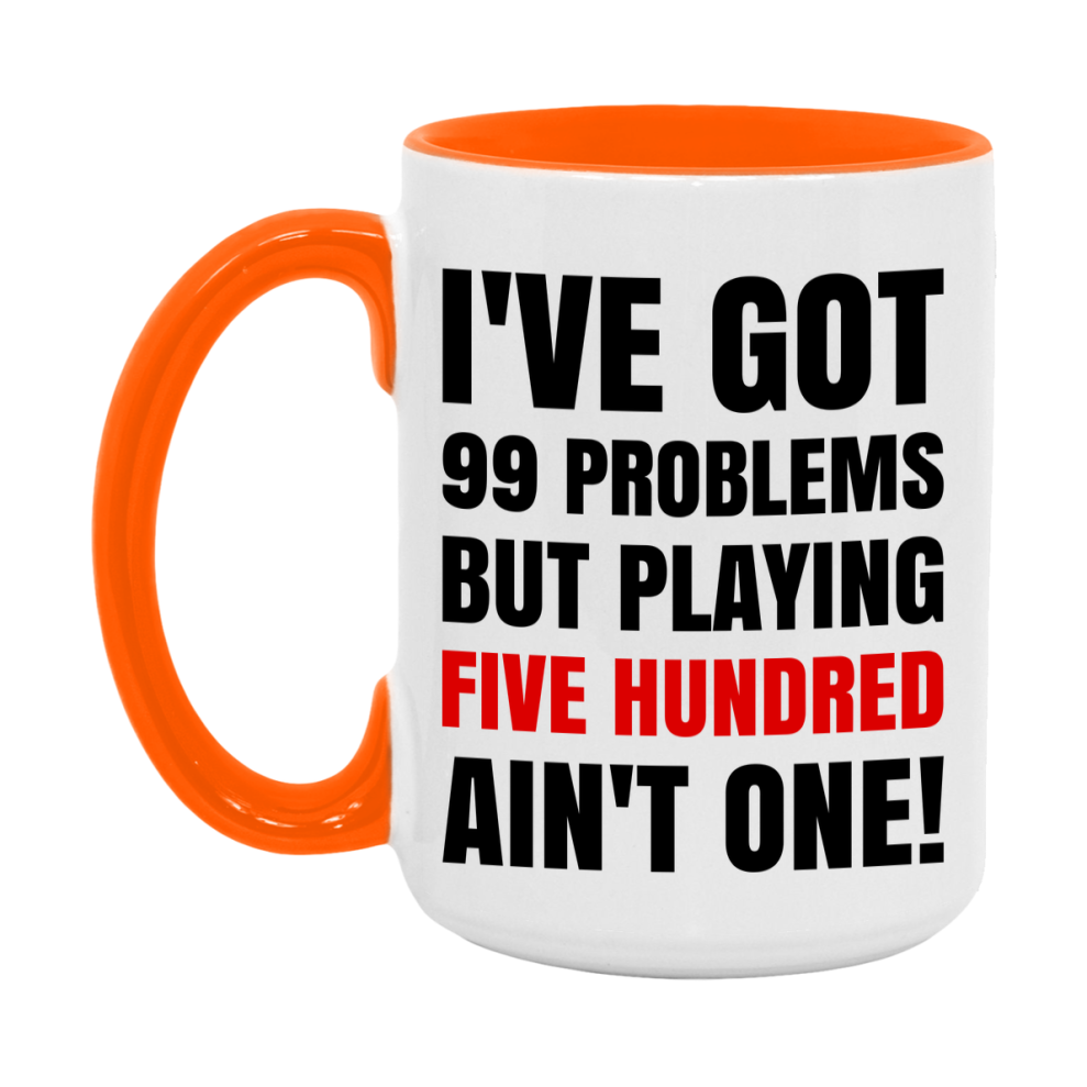 Funny Card Game Mug – 99 Problems But Playing Five Hundred Ain’t One