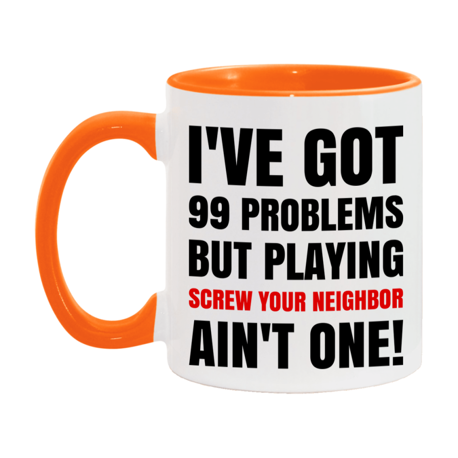 Funny Card Game Mug – 99 Problems But Playing Screw Your Neighbor Ain’t One