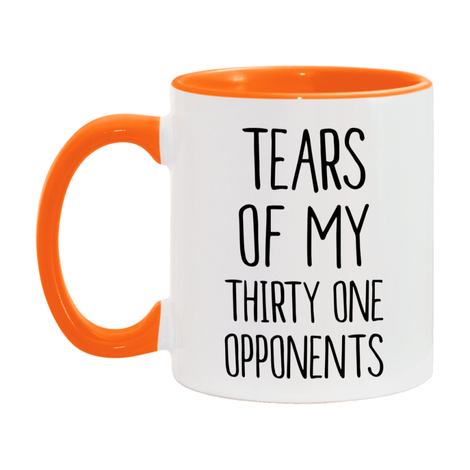 Funny Thirty One Mug – “Tears Of My Thirty One Opponents” – 11Oz Or 15Oz Coffee Cup