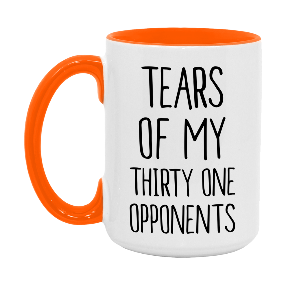 Funny Thirty One Mug – “Tears Of My Thirty One Opponents” – 11Oz Or 15Oz Coffee Cup