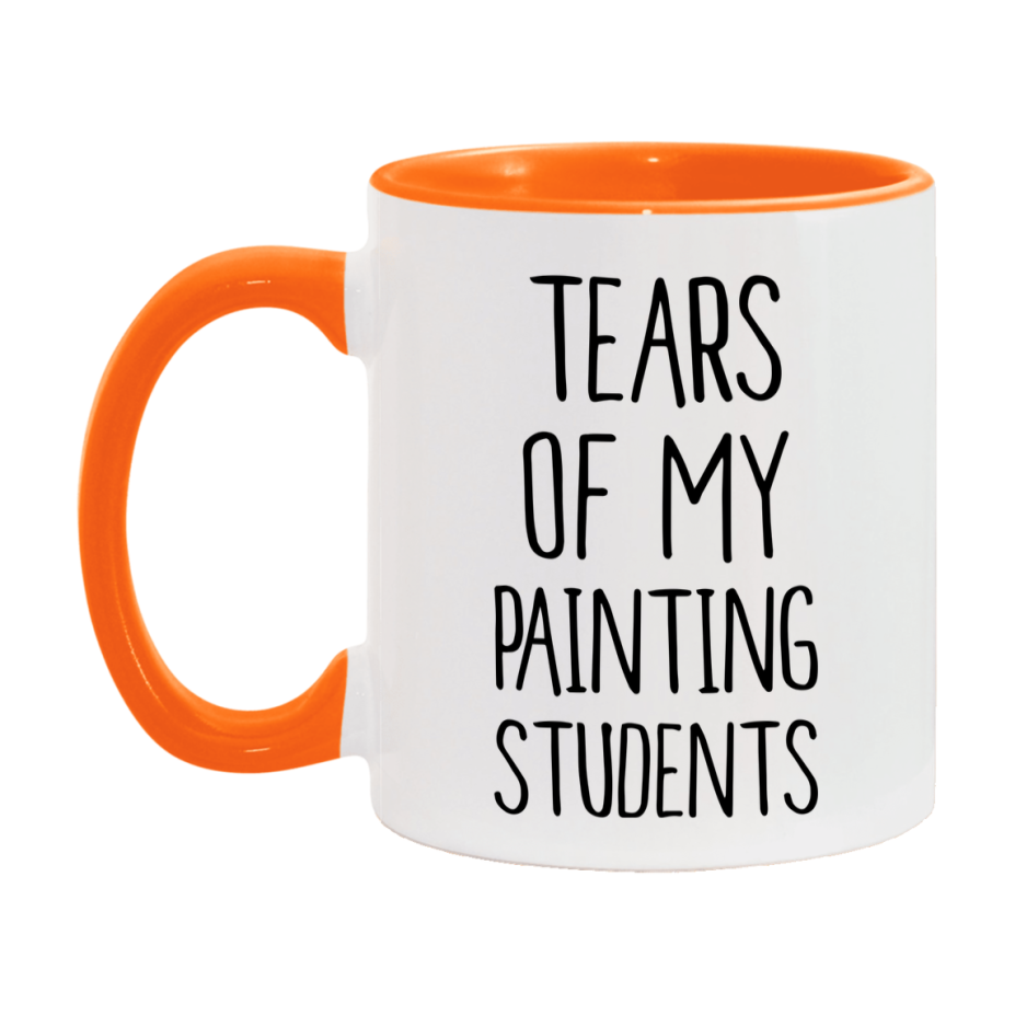 Funny Teacher Mug - "Tears Of My Painting Students" - 11Oz Or 15Oz Ceramic Coffee Cup