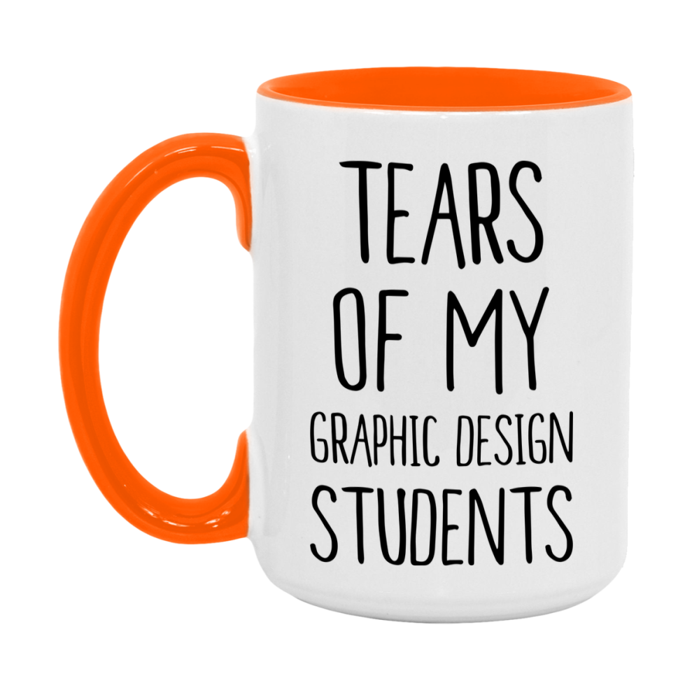 Funny Teacher Mug - "Tears Of My Graphic Design Students" - 11Oz Or 15Oz Ceramic Coffee Cup