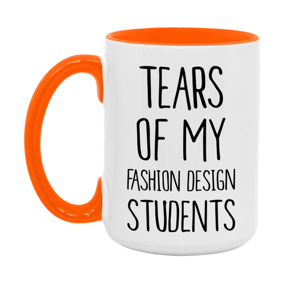 Funny Teacher Mug - "Tears Of My Fashion Design Students" - 11Oz Or 15Oz Ceramic Coffee Cup