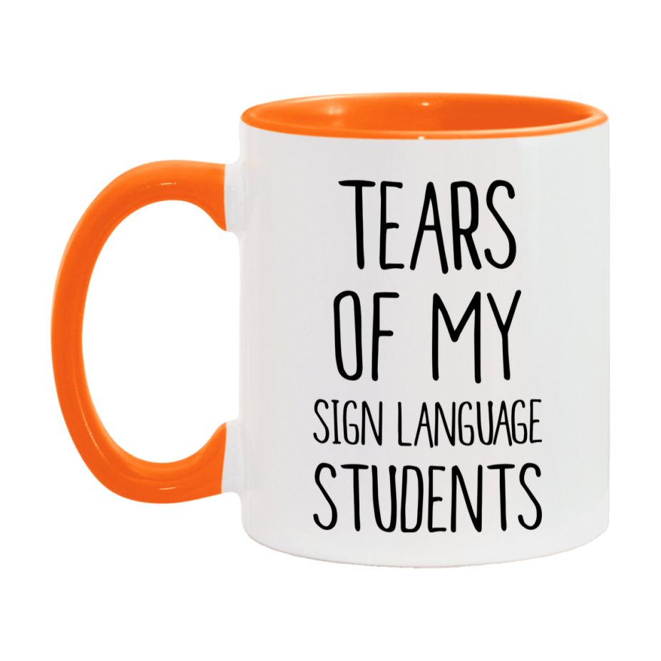 Funny Teacher Mug - "Tears Of My Sign Language Students" - 11Oz Or 15Oz Ceramic Coffee Cup
