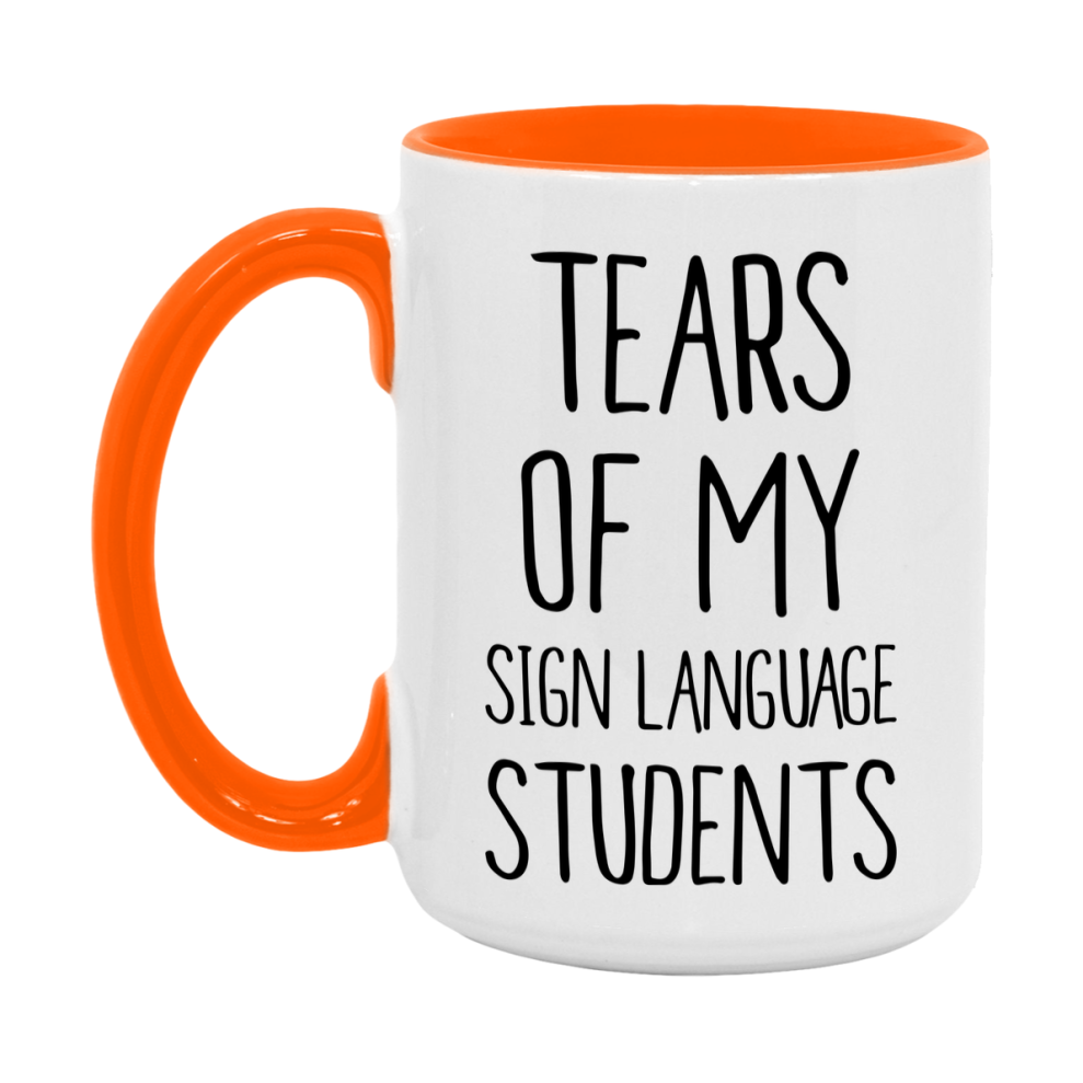 Funny Teacher Mug - "Tears Of My Sign Language Students" - 11Oz Or 15Oz Ceramic Coffee Cup