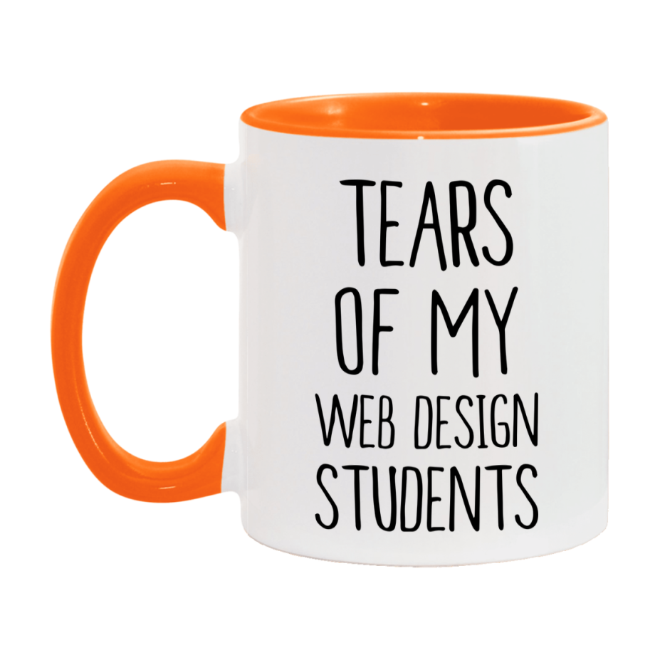 Funny Teacher Mug - "Tears Of My Web Design Students" - 11Oz Or 15Oz Ceramic Coffee Cup