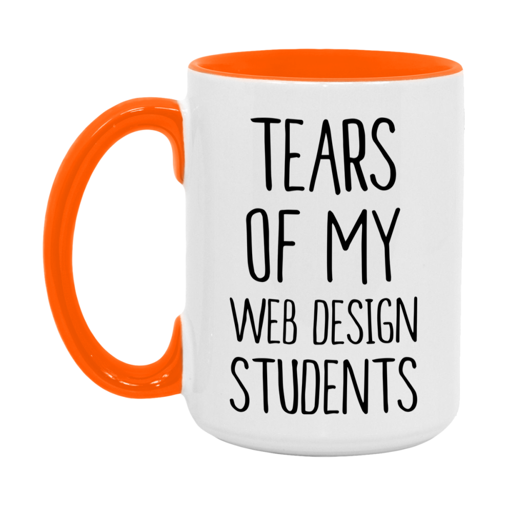 Funny Teacher Mug - "Tears Of My Web Design Students" - 11Oz Or 15Oz Ceramic Coffee Cup