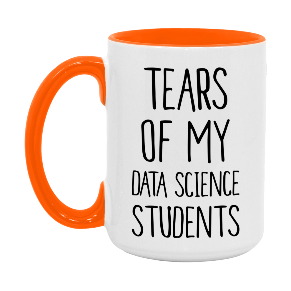 Funny Teacher Mug - "Tears Of My Data Science Students" - 11Oz Or 15Oz Ceramic Coffee Cup