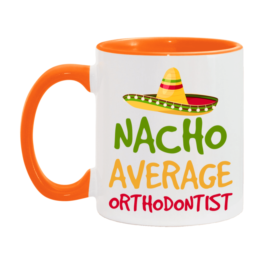 Nacho Average Orthodontist Mug – Funny Ceramic Coffee Cup Gift For Orthodontist