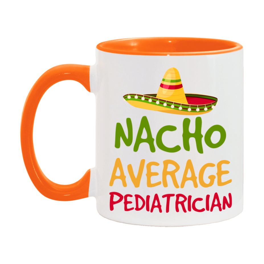 Nacho Average Pediatrician Mug – Funny Ceramic Coffee Cup Gift For Pediatrician