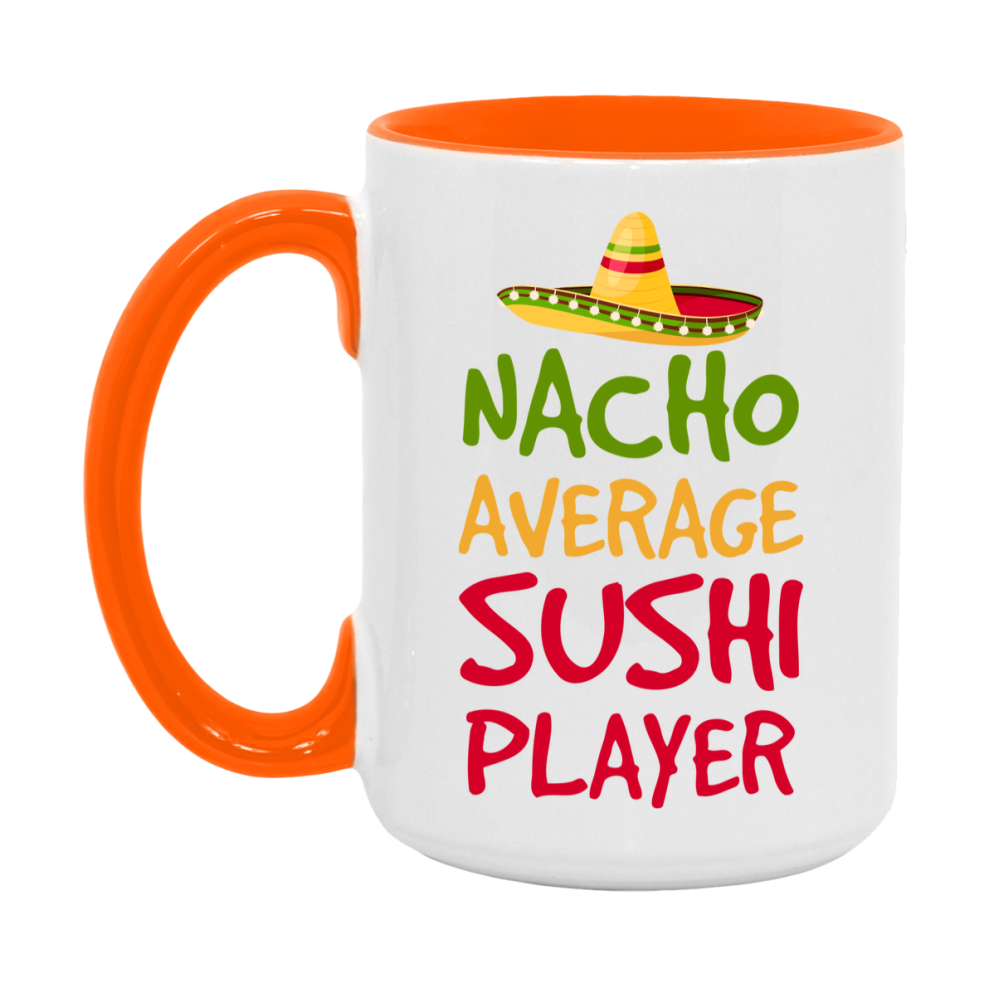 Funny Nacho Average Sushi Player Mug – 11Oz Or 15Oz White Ceramic Coffee Cup For Sushi Players