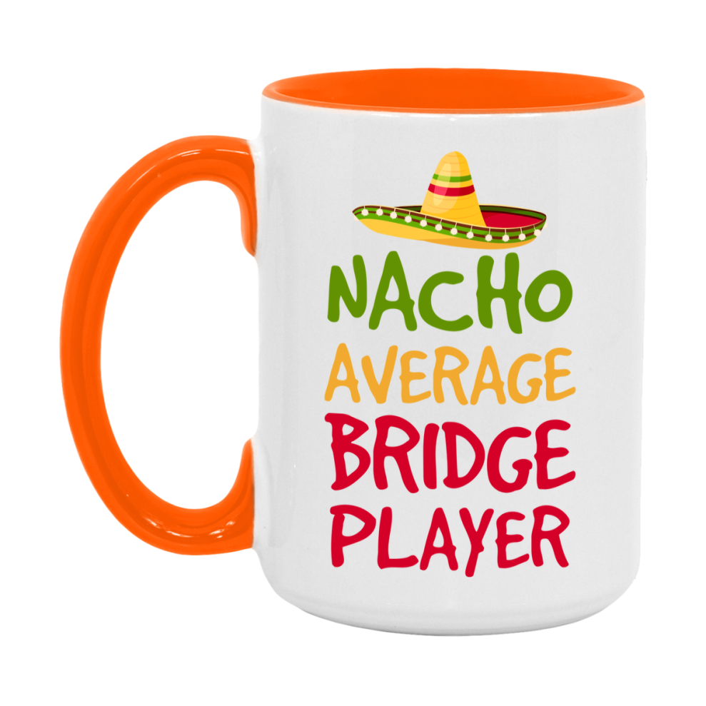 Funny Nacho Average Bridge Player Mug – 11Oz Or 15Oz Ceramic Coffee Cup For Card Game Lovers