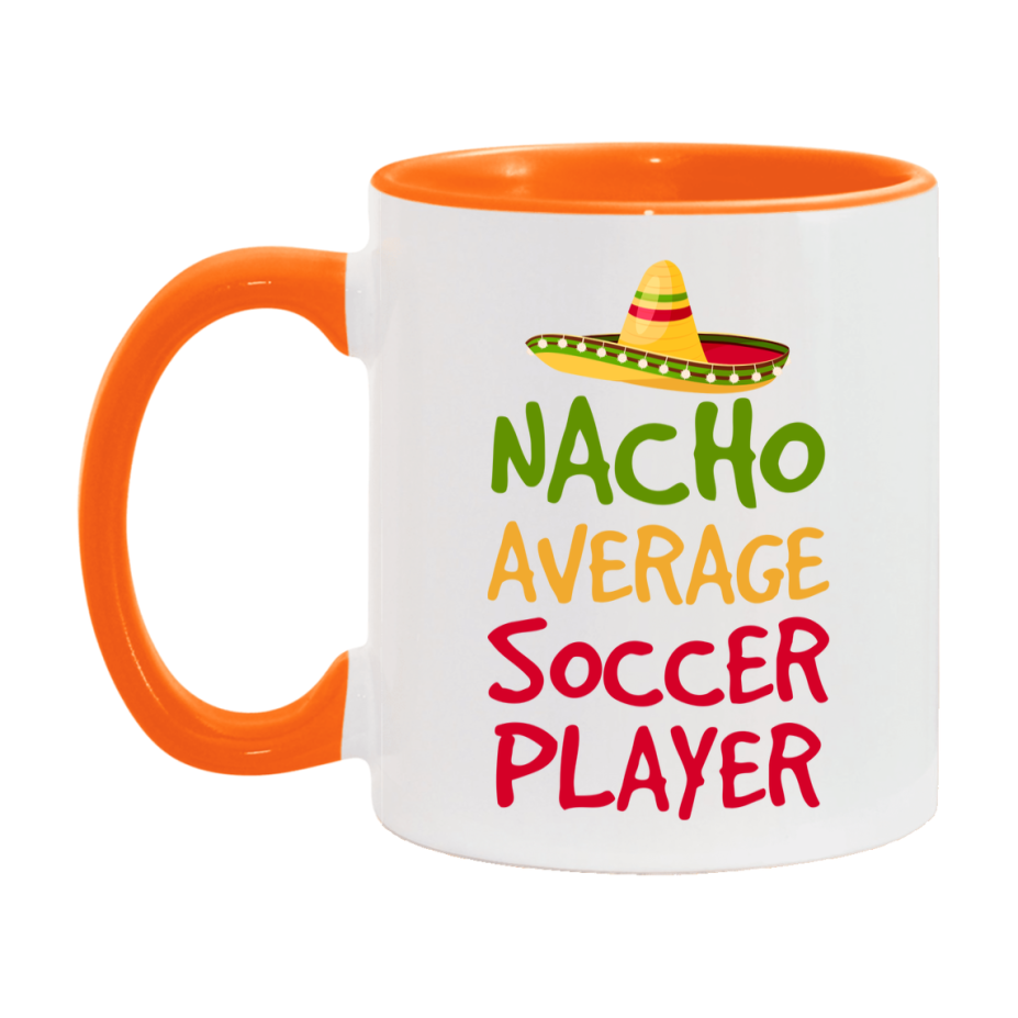 Funny Soccer Player Coffee Mug - “Nacho Average Soccer Player” - 11Oz/15Oz Ceramic Mug