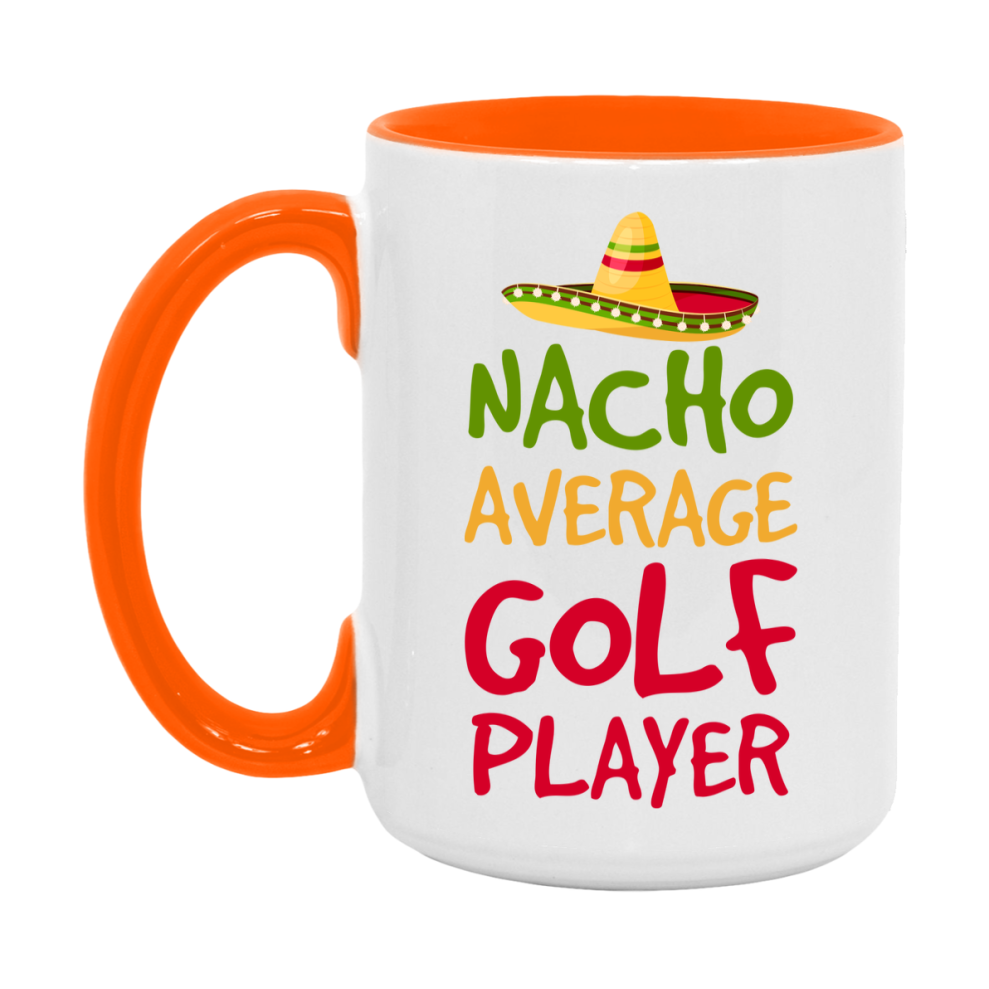 Funny Golf Player Coffee Mug - “Nacho Average Golf Player” - 11Oz/15Oz Ceramic Mug