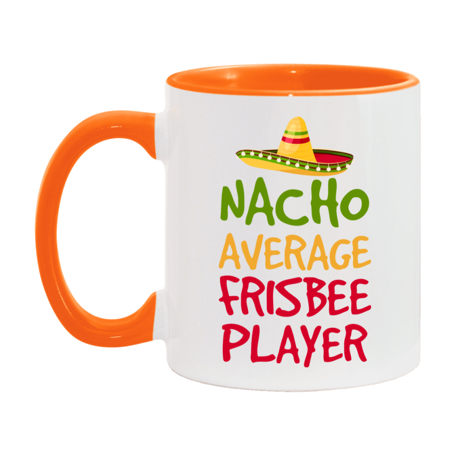 Funny Frisbee Player Coffee Mug - “Nacho Average Frisbee Player” - 11Oz/15Oz Ceramic Mug