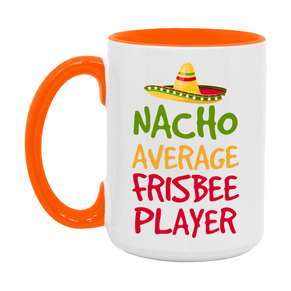 Funny Frisbee Player Coffee Mug - “Nacho Average Frisbee Player” - 11Oz/15Oz Ceramic Mug
