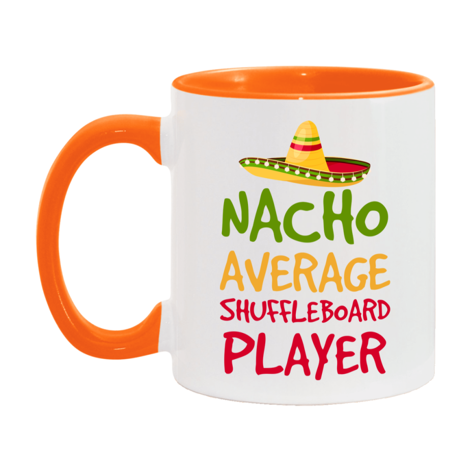 Funny Shuffleboard Player Coffee Mug - “Nacho Average Shuffleboard Player” - 11Oz/15Oz Ceramic Mug