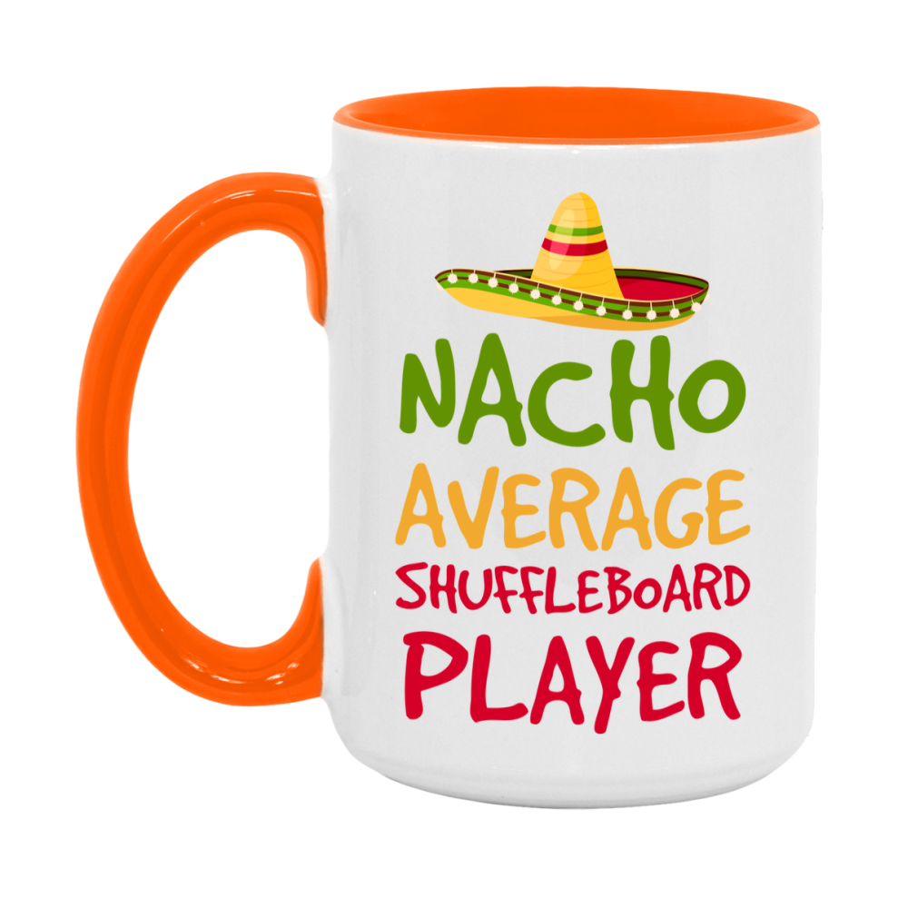 Funny Shuffleboard Player Coffee Mug - “Nacho Average Shuffleboard Player” - 11Oz/15Oz Ceramic Mug