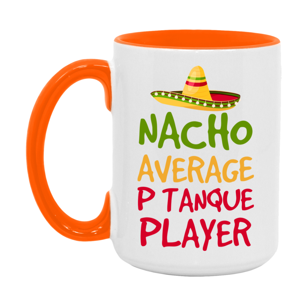 Funny Pétanque Player Coffee Mug - “Nacho Average Pétanque Player” - 11Oz/15Oz Ceramic Mug