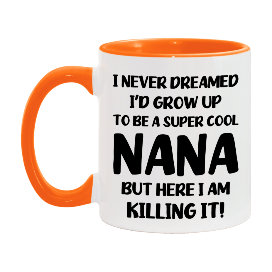 Funny Nana Mug - "I Never Dreamed I'd Grow Up To Be A Super Cool Nana" - White Ceramic Coffee Cup (11Oz Or 15Oz
