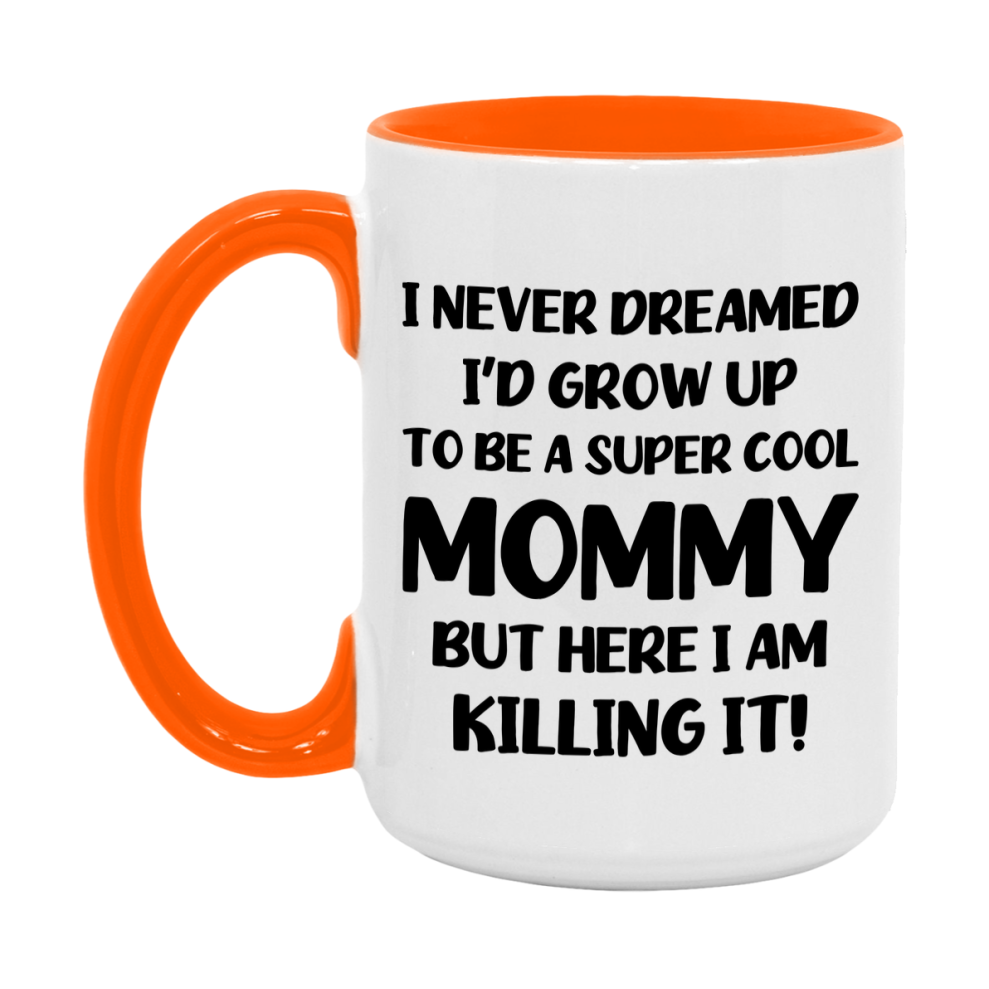 Funny Mommy Mug - "I Never Dreamed I'd Grow Up To Be A Super Cool Mommy" - White Ceramic Coffee Cup (11Oz Or 15Oz