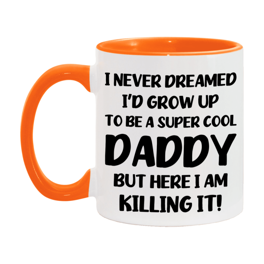 Funny Daddy Mug - "I Never Dreamed I'd Grow Up To Be A Super Cool Daddy" - White Ceramic Coffee Cup (11Oz Or 15Oz