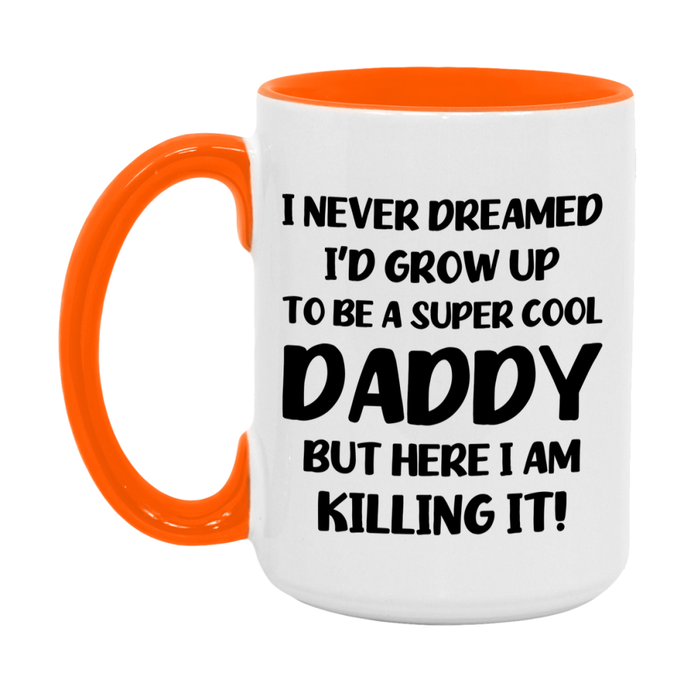 Funny Daddy Mug - "I Never Dreamed I'd Grow Up To Be A Super Cool Daddy" - White Ceramic Coffee Cup (11Oz Or 15Oz