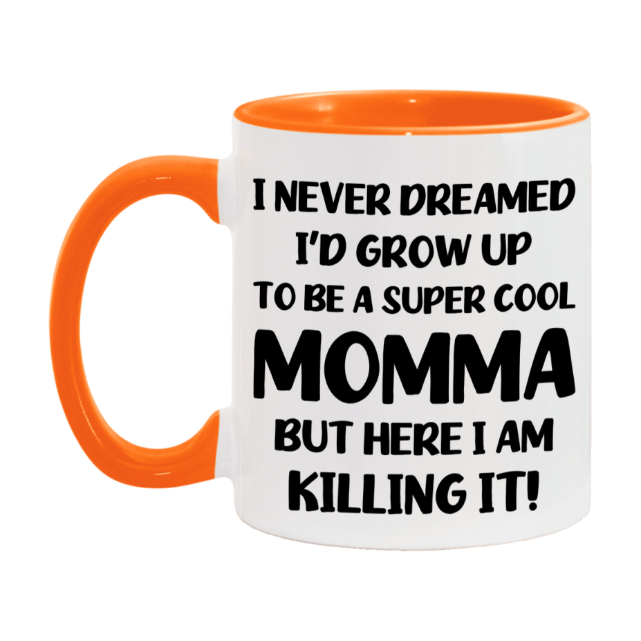 Funny Momma Mug - "I Never Dreamed I'd Grow Up To Be A Super Cool Momma" - White Ceramic Coffee Cup (11Oz Or 15Oz