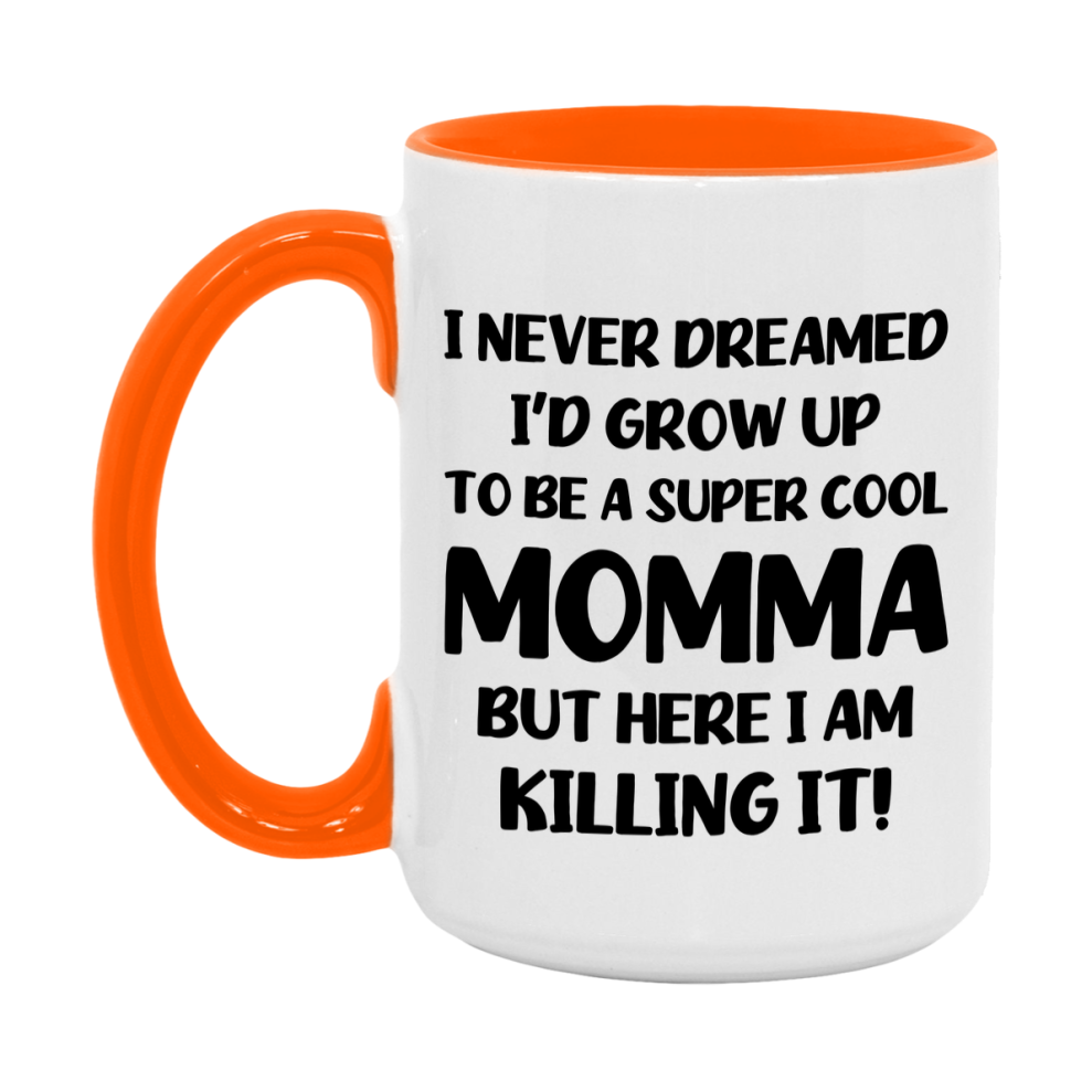 Funny Momma Mug - "I Never Dreamed I'd Grow Up To Be A Super Cool Momma" - White Ceramic Coffee Cup (11Oz Or 15Oz