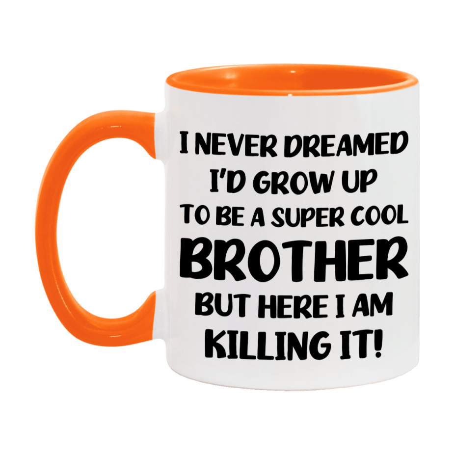 Funny Brother Mug - "I Never Dreamed I'd Grow Up To Be A Super Cool Brother" - White Ceramic Coffee Cup (11Oz Or 15Oz