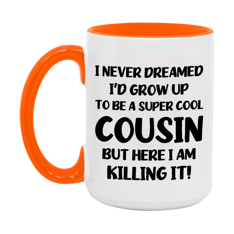 Funny Cousin Mug - "I Never Dreamed I'd Grow Up To Be A Super Cool Cousin" - White Ceramic Coffee Cup (11Oz Or 15Oz
