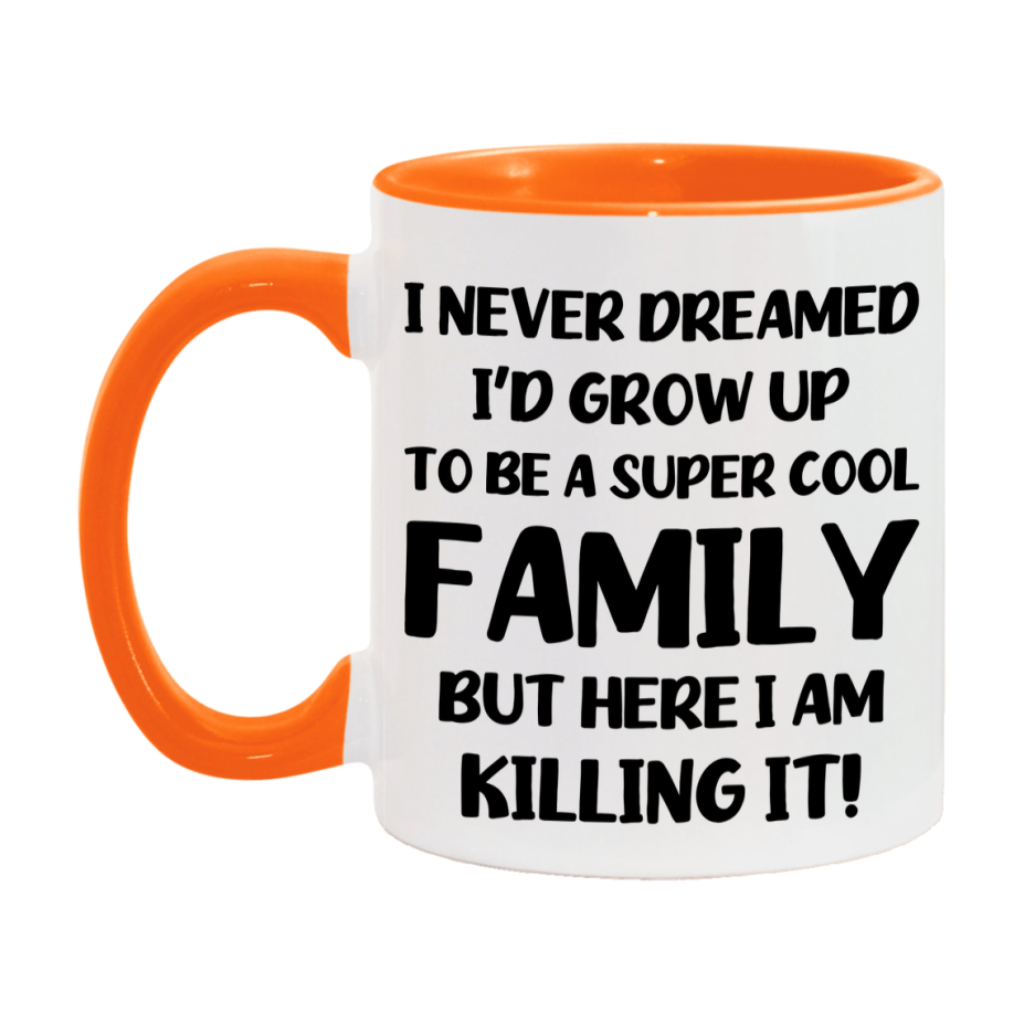 Funny Family Mug - "I Never Dreamed I'd Grow Up To Be A Super Cool Family" - White Ceramic Coffee Cup (11Oz Or 15Oz