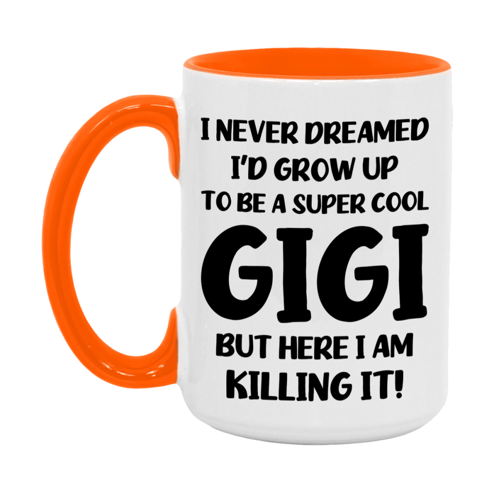 Funny Gigi Mug - "I Never Dreamed I'd Grow Up To Be A Super Cool Gigi" - White Ceramic Coffee Cup (11Oz Or 15Oz