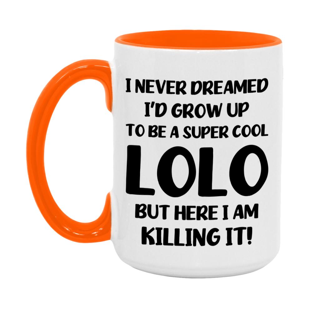 Funny Lolo Mug - "I Never Dreamed I'd Grow Up To Be A Super Cool Lolo" - White Ceramic Coffee Cup (11Oz Or 15Oz