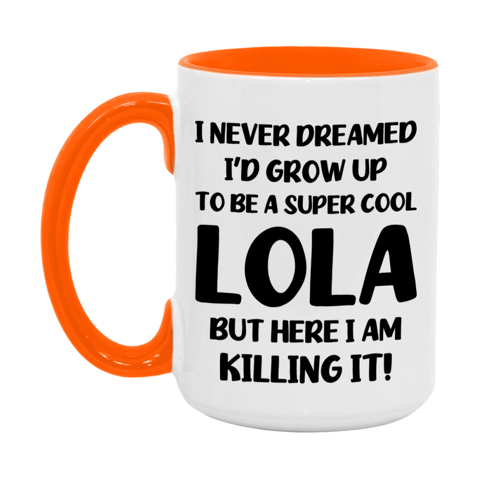 Funny Lola Mug - "I Never Dreamed I'd Grow Up To Be A Super Cool Lola" - White Ceramic Coffee Cup (11Oz Or 15Oz