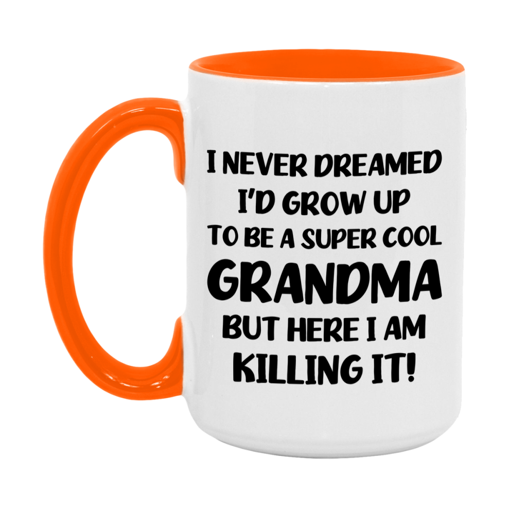 Funny Grandma Mug - "I Never Dreamed I'd Grow Up To Be A Super Cool Grandma" - White Ceramic Coffee Cup (11Oz Or 15Oz