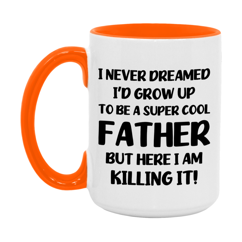 Funny Father Mug - "I Never Dreamed I'd Grow Up To Be A Super Cool Father" - White Ceramic Coffee Cup (11Oz Or 15Oz
