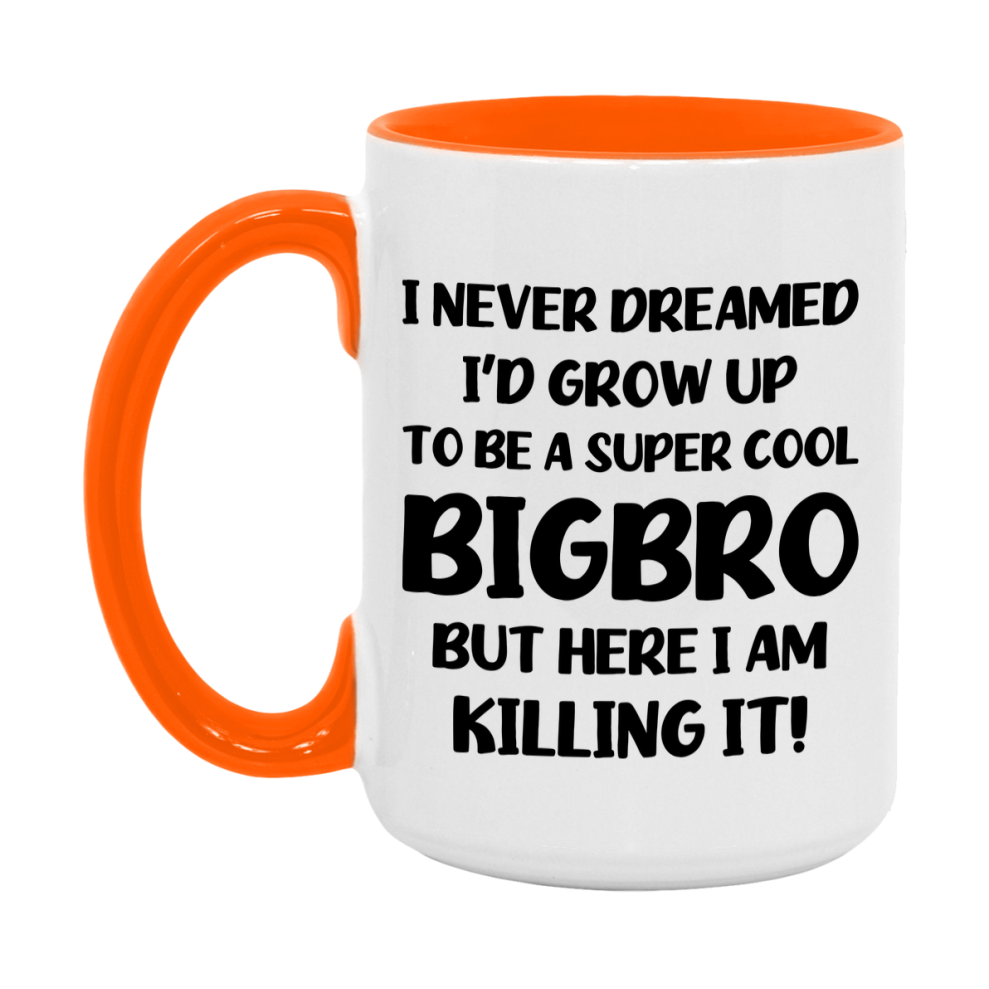 Funny Bigbro Mug - "I Never Dreamed I'd Grow Up To Be A Super Cool Bigbro" - White Ceramic Coffee Cup (11Oz Or 15Oz