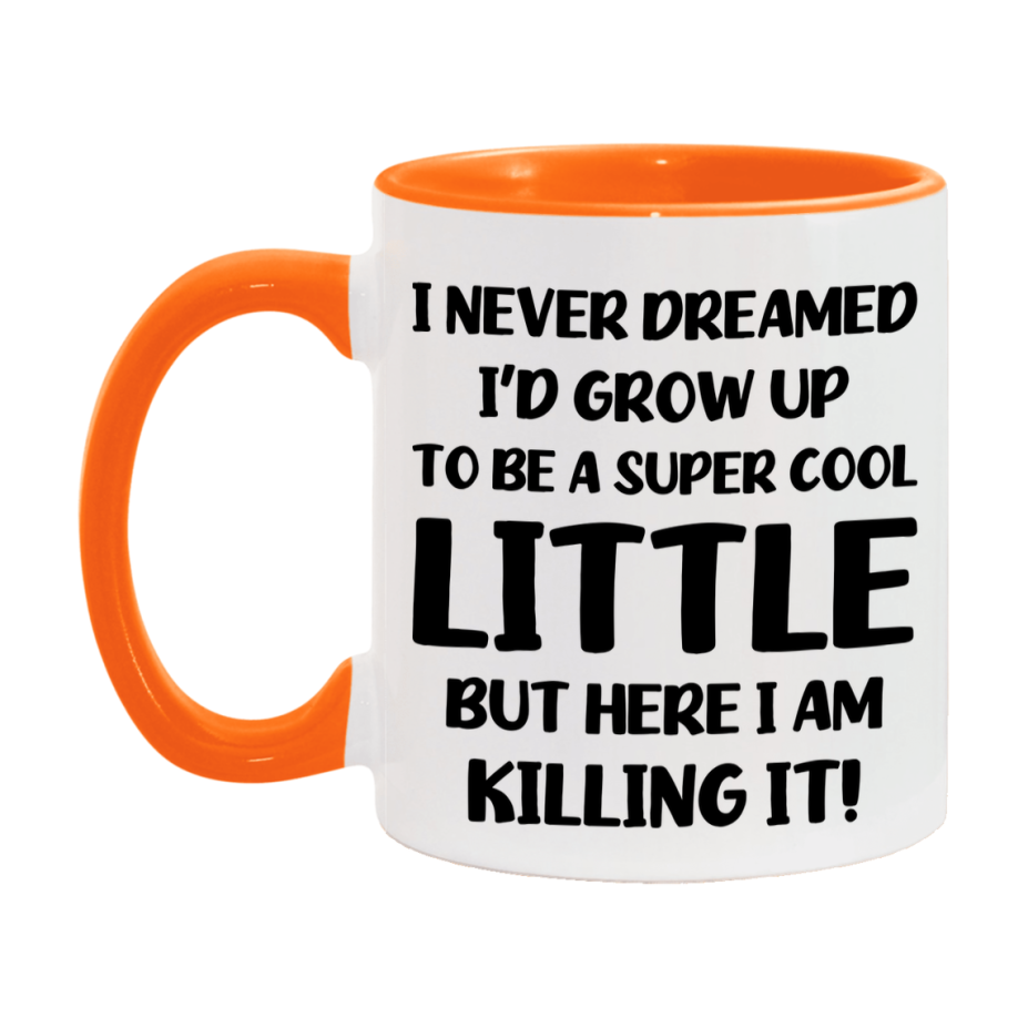 Funny Little Mug - "I Never Dreamed I'd Grow Up To Be A Super Cool Little" - White Ceramic Coffee Cup (11Oz Or 15Oz